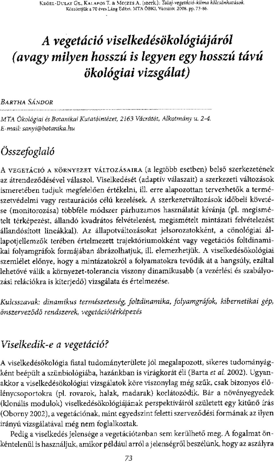 vegetacio viselkedesijkologicijarol (avagy milyen hossza is legyen egy hosszzi tav okologiai vizsgalat) BARTHA ANDOR MTA okolopai esbotanikai Kutato intezet, 2163 VacrAttit, Alkotmany t. 2-4.