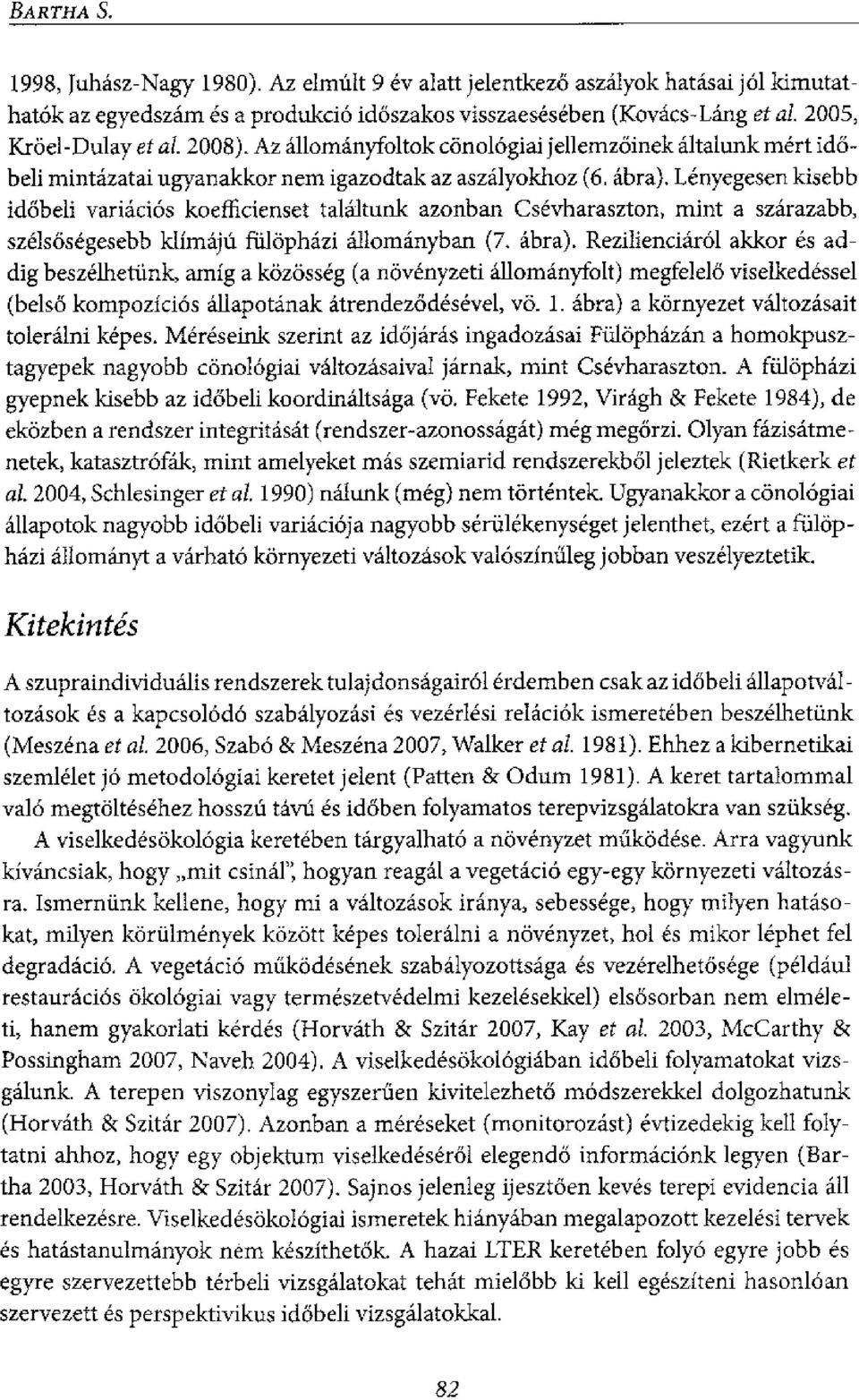 Lenyegesen kisebb id6beli variaci6s koefficienset talaltunk azonban Csevharaszton, mint a szarazabb, szels6segesebb ldimajd fillophazi allomanyban (7. abra).