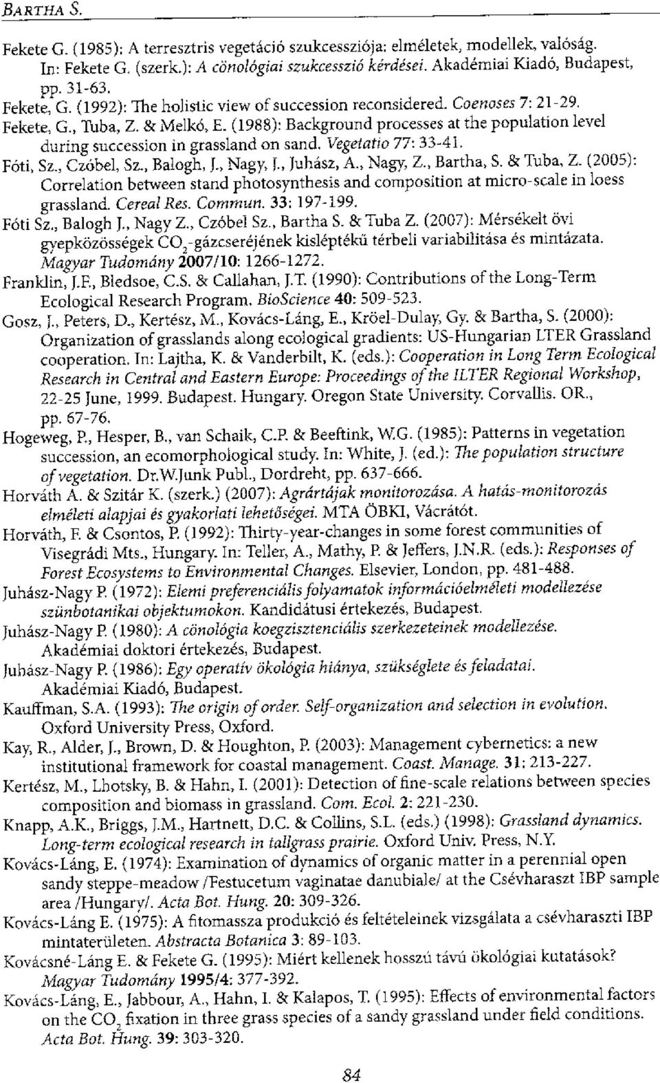 (1988): Background processes at the population level during succession in grassland on sand. Vegetallo 77: 33-41. FOti, Sz., Cz6bel, Sz., Balogh, J., Nagy, f., Juhasz, A., Nagy, Z., Bartha, S.