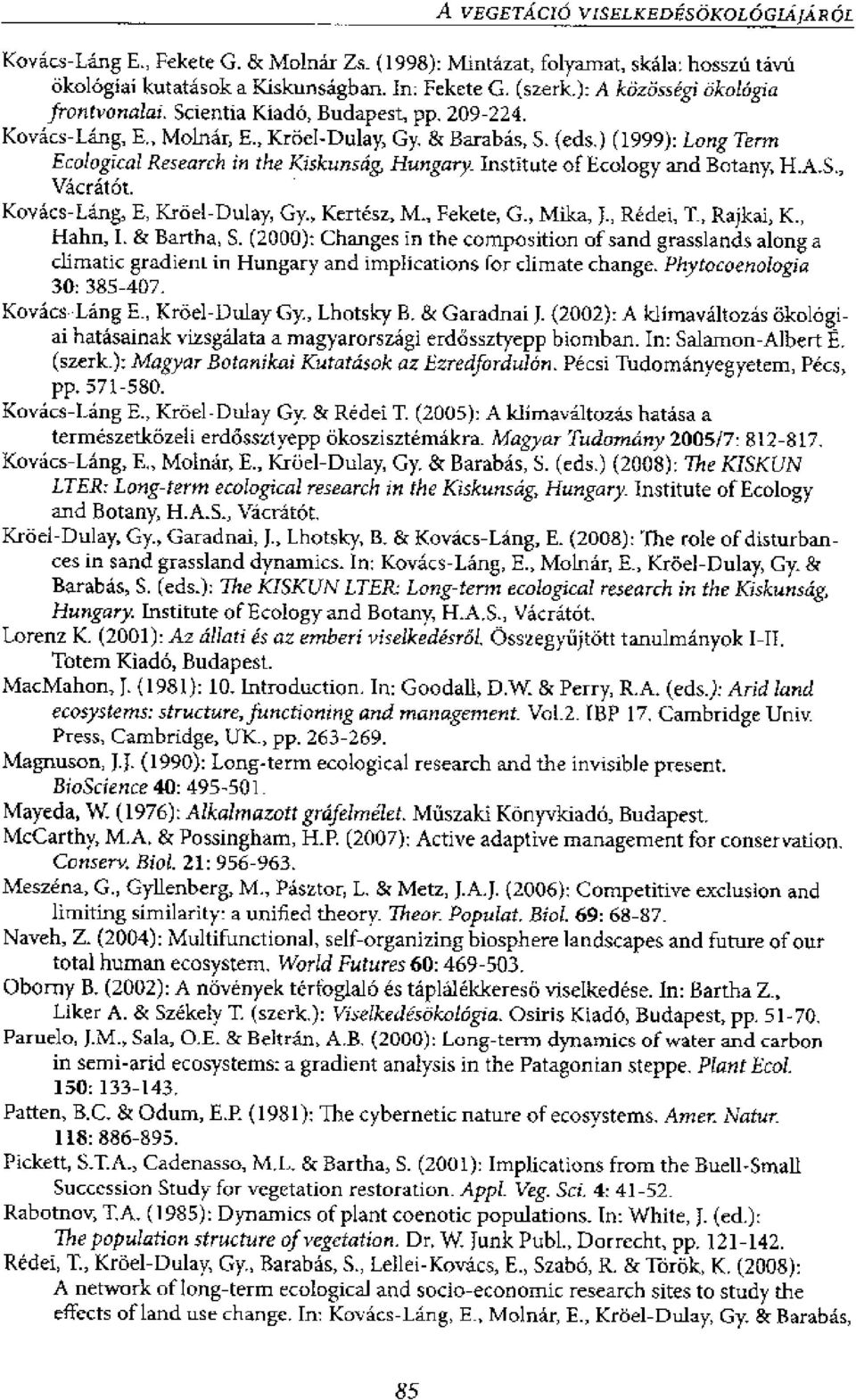 (eds,) (1999): Long Term Ecological Research in the Kiskunscig, Hungary_ Institute of Ecology and Botany, H.A.S., Va'critat. Koyks-Ling, E, Krael-Dulay, Gy., Kertesz, M, Fekete, G., Mika, J.