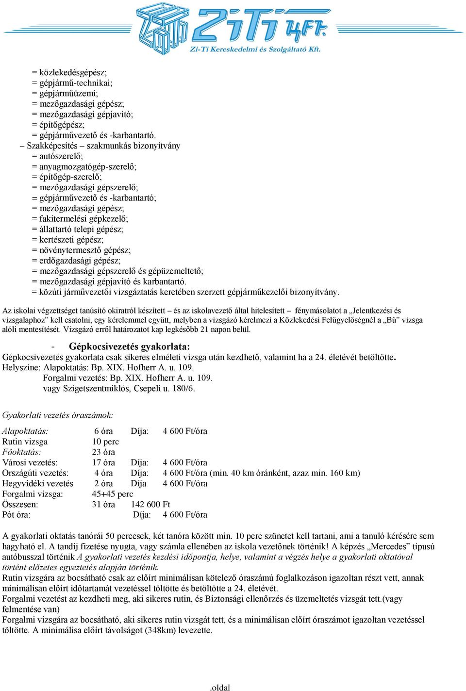 fakitermelési gépkezelő; = állattartó telepi gépész; = kertészeti gépész; = növénytermesztő gépész; = erdőgazdasági gépész; = mezőgazdasági gépszerelő és gépüzemeltető; = mezőgazdasági gépjavító és