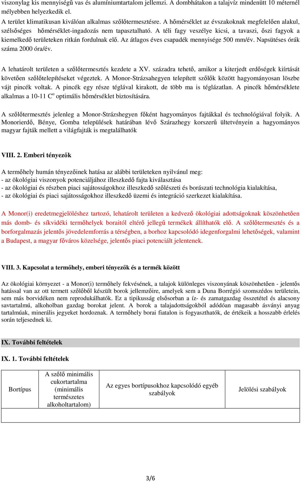 Az átlagos éves csapadék mennyisége 500 mm/év. Napsütéses órák száma 2000 óra/év. A lehatárolt területen a szılıtermesztés kezdete a XV.