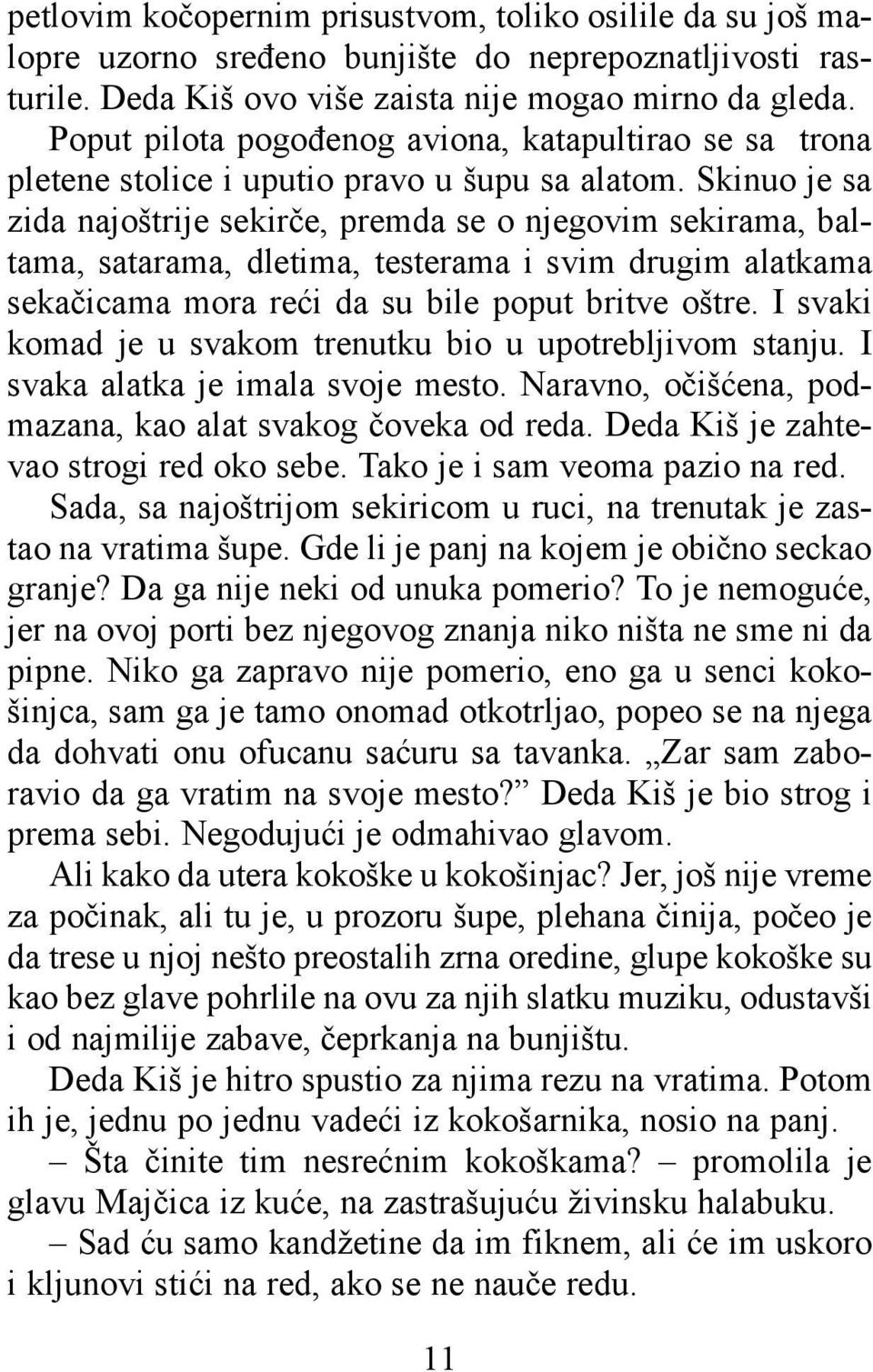 Skinuo je sa zida najoštrije sekirče, premda se o njegovim sekirama, baltama, satarama, dletima, testerama i svim drugim alatkama sekačicama mora reći da su bile poput britve oštre.