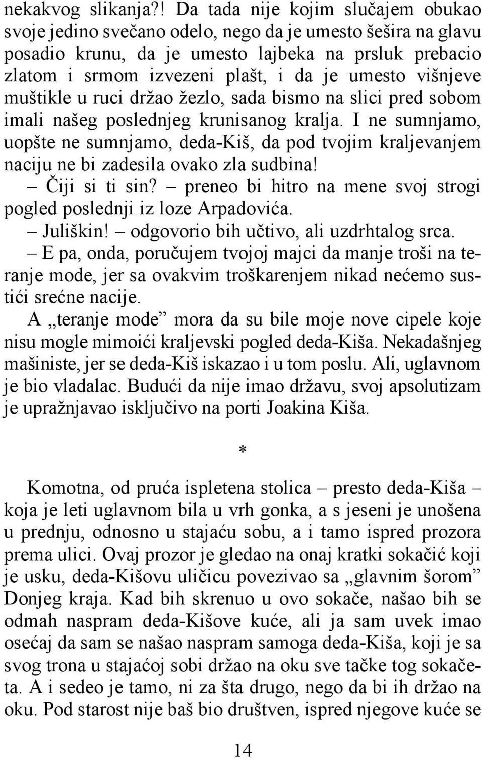 višnjeve muštikle u ruci držao žezlo, sada bismo na slici pred sobom imali našeg poslednjeg krunisanog kralja.