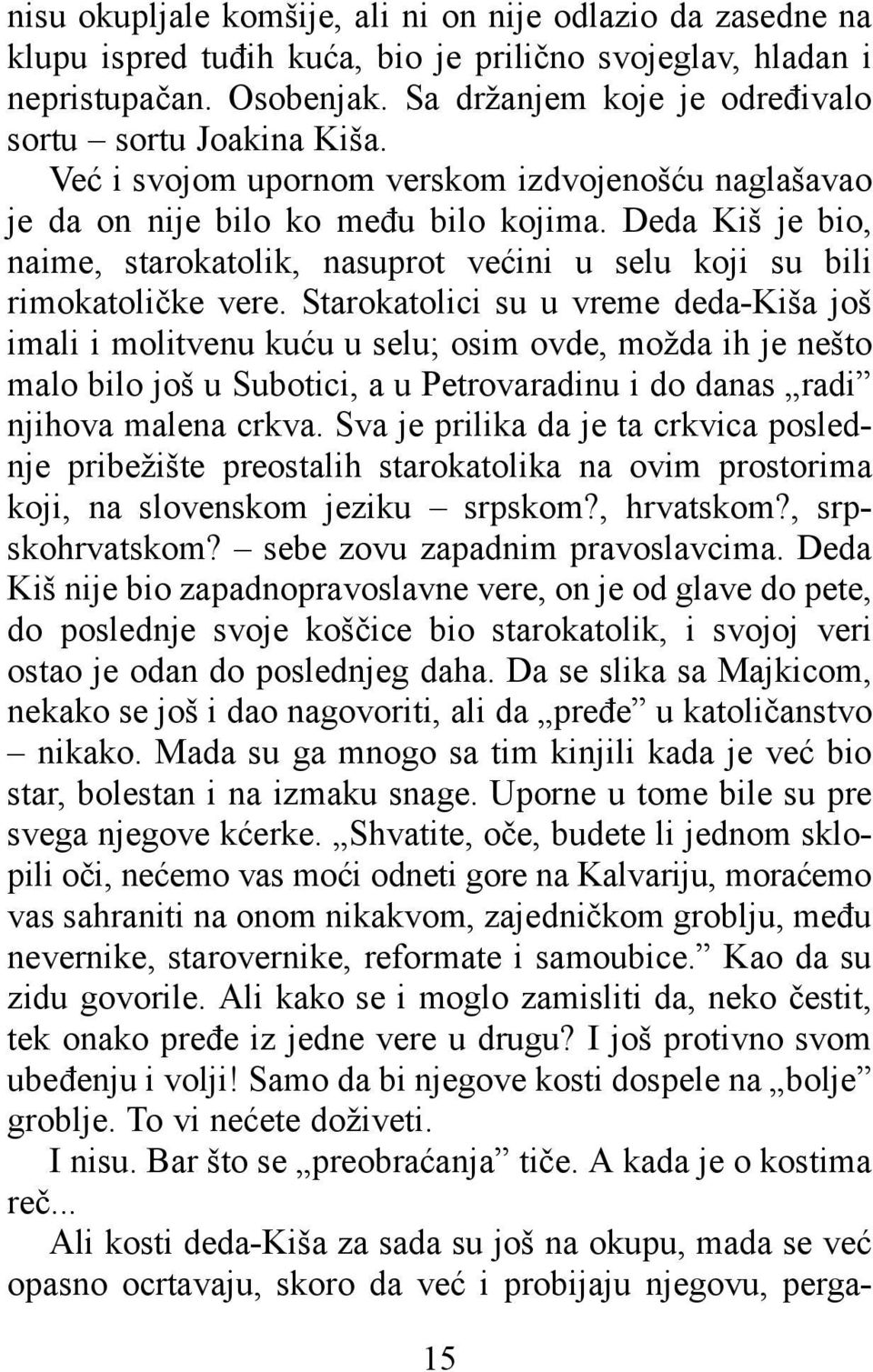 Deda Kiš je bio, naime, starokatolik, nasuprot većini u selu koji su bili rimokatoličke vere.