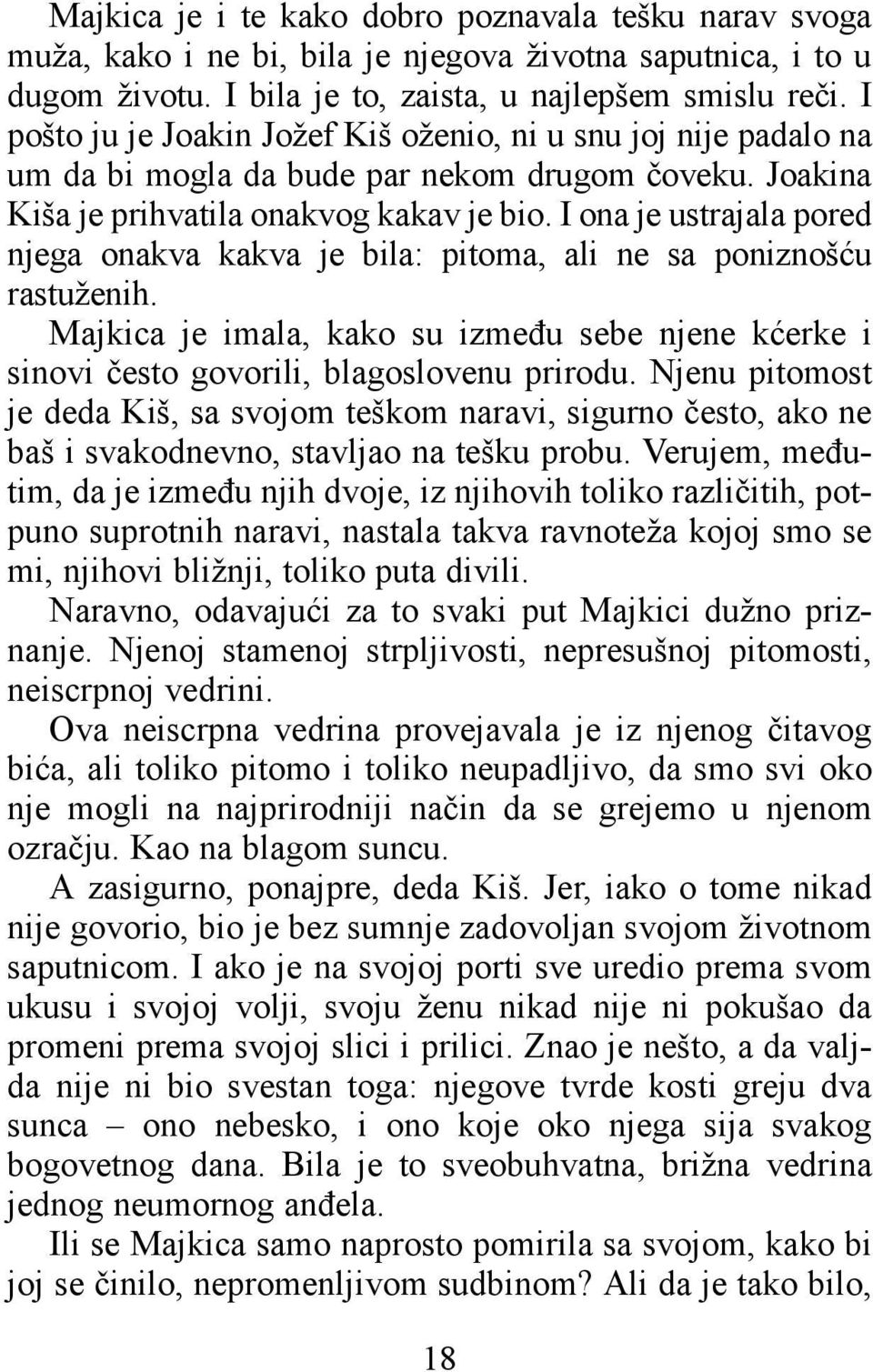 I ona je ustrajala pored njega onakva kakva je bila: pitoma, ali ne sa poniznošću rastuženih. Majkica je imala, kako su između sebe njene kćerke i sinovi često govorili, blagoslovenu prirodu.