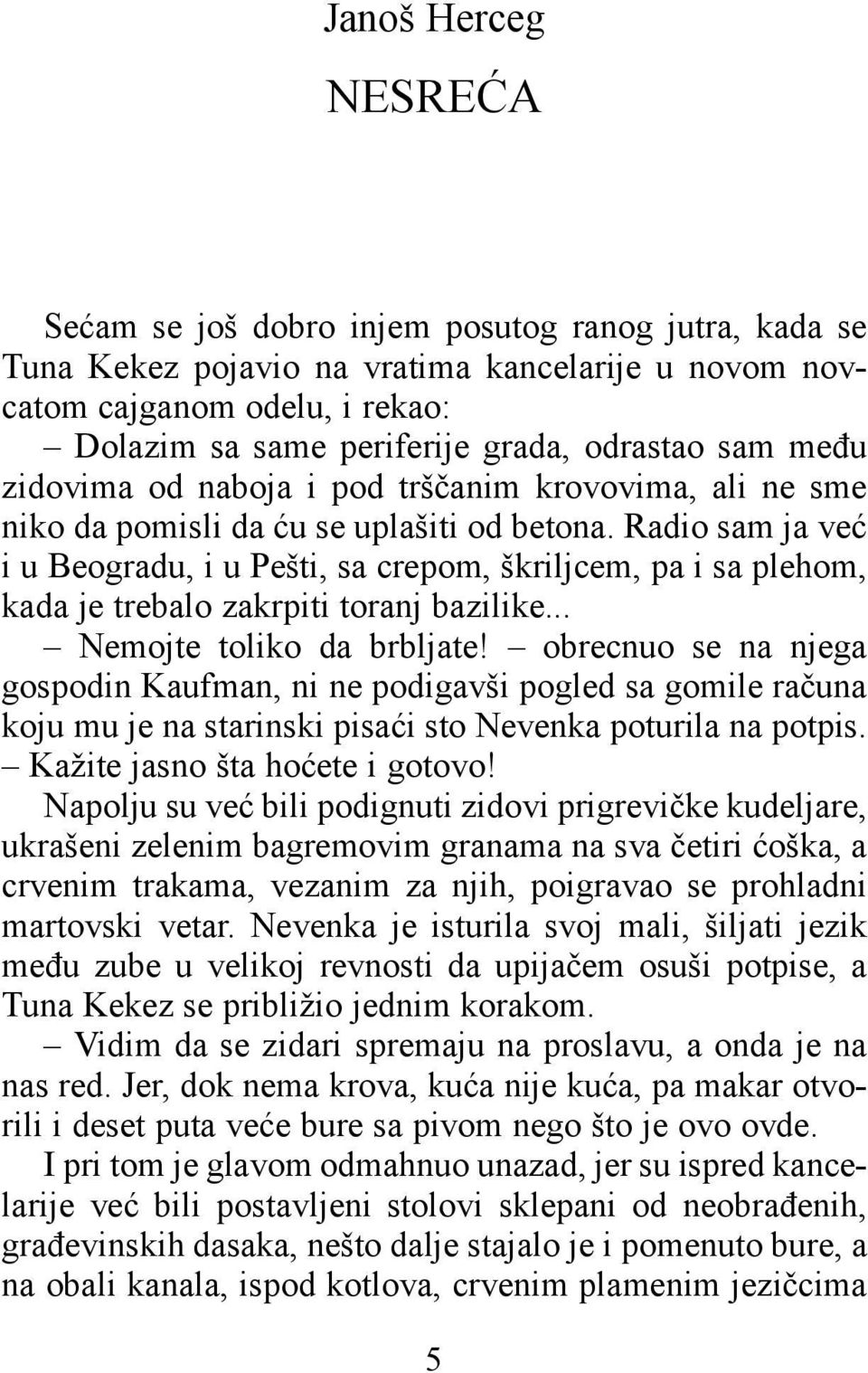 Radio sam ja već i u Beogradu, i u Pešti, sa crepom, škriljcem, pa i sa plehom, kada je trebalo zakrpiti toranj bazilike... Nemojte toliko da brbljate!