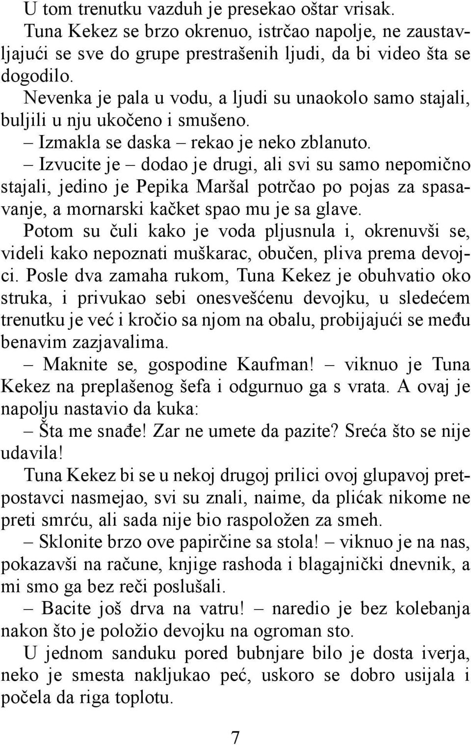 Izvucite je dodao je drugi, ali svi su samo nepomično stajali, jedino je Pepika Maršal potrčao po pojas za spasavanje, a mornarski kačket spao mu je sa glave.