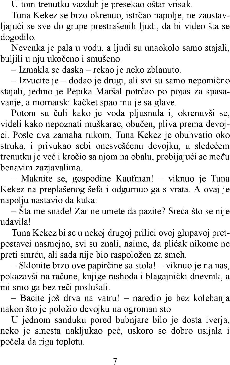 Izvucite je dodao je drugi, ali svi su samo nepomično stajali, jedino je Pepika Maršal potrčao po pojas za spasavanje, a mornarski kačket spao mu je sa glave.