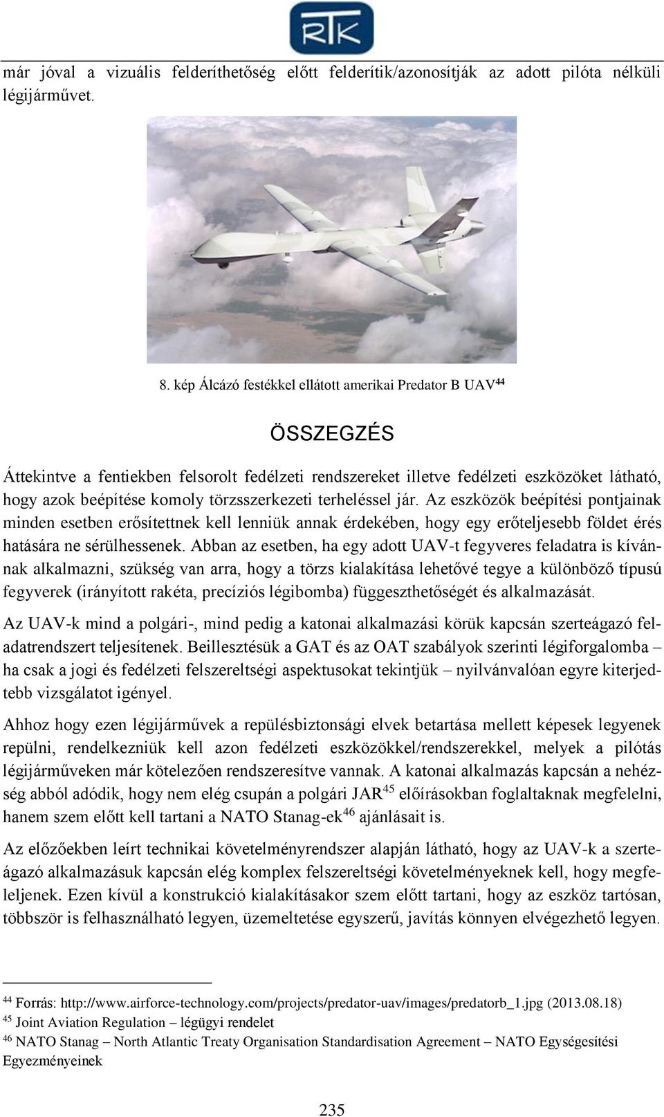 törzsszerkezeti terheléssel jár. Az eszközök beépítési pontjainak minden esetben erősítettnek kell lenniük annak érdekében, hogy egy erőteljesebb földet érés hatására ne sérülhessenek.