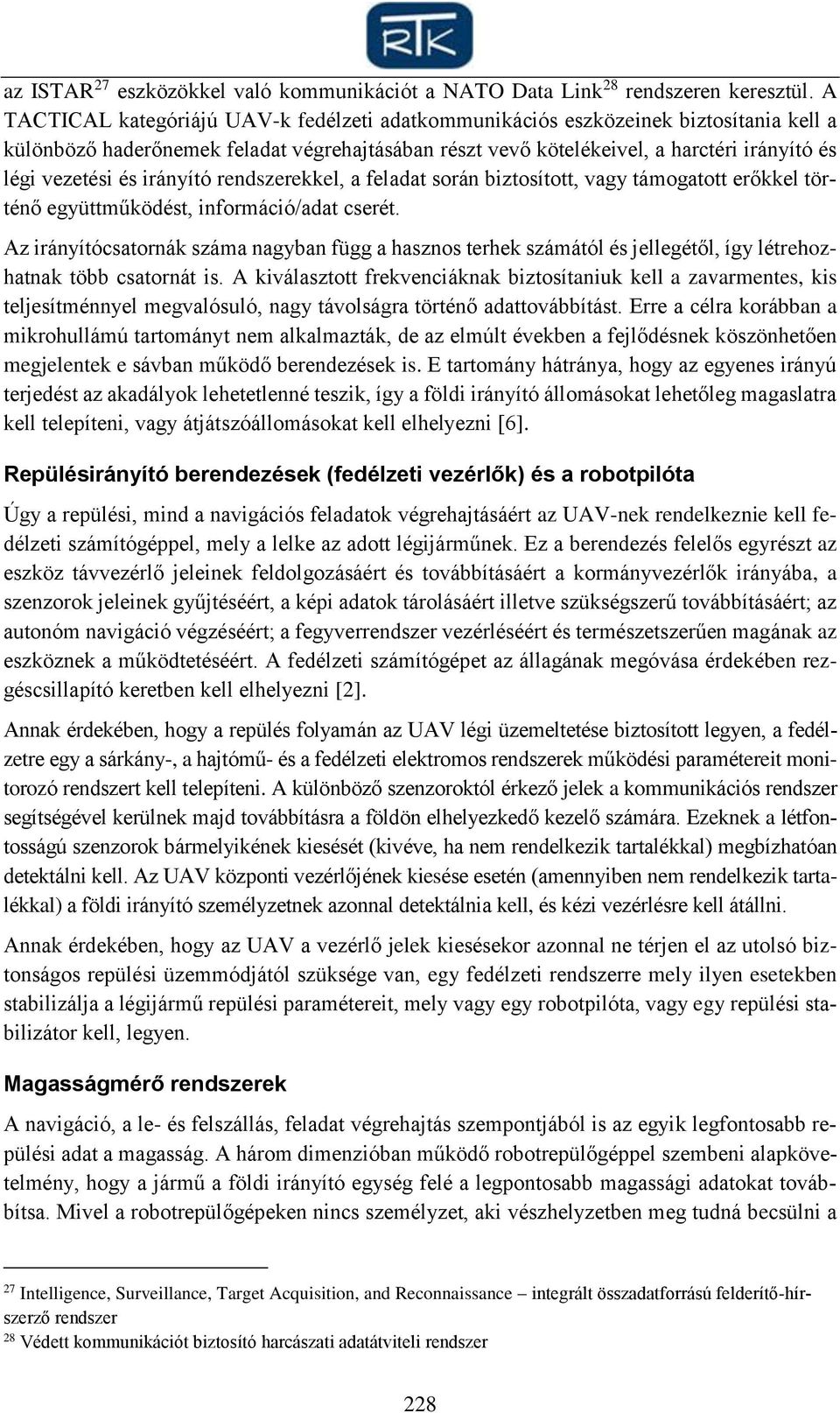 irányító rendszerekkel, a feladat során biztosított, vagy támogatott erőkkel történő együttműködést, információ/adat cserét.