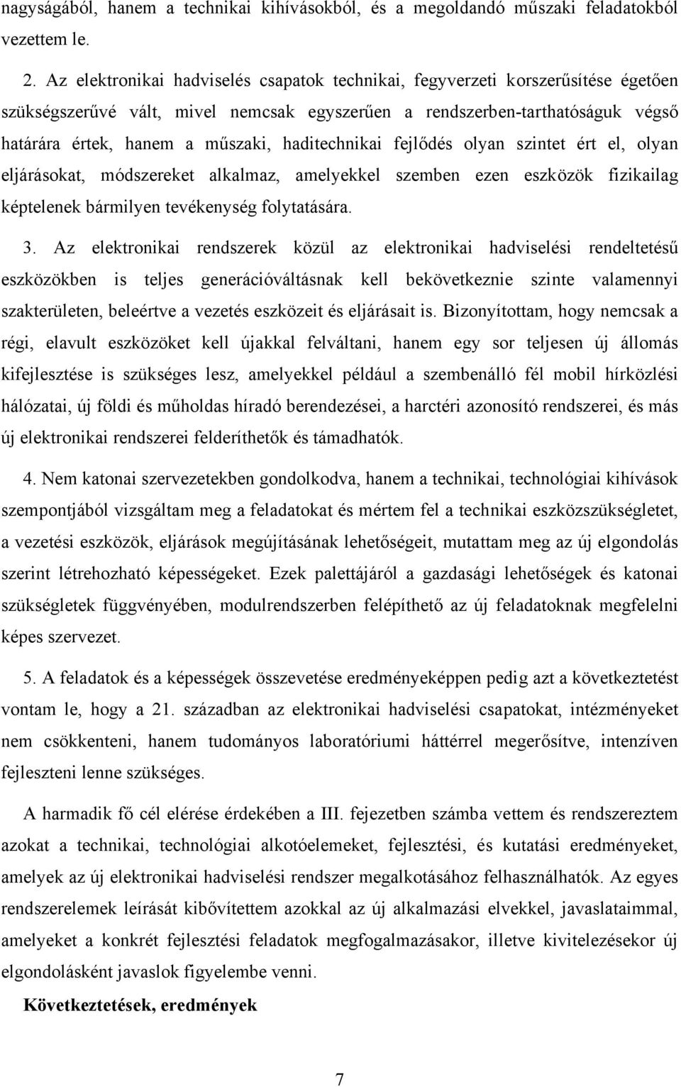 haditechnikai fejlődés olyan szintet ért el, olyan eljárásokat, módszereket alkalmaz, amelyekkel szemben ezen eszközök fizikailag képtelenek bármilyen tevékenység folytatására. 3.