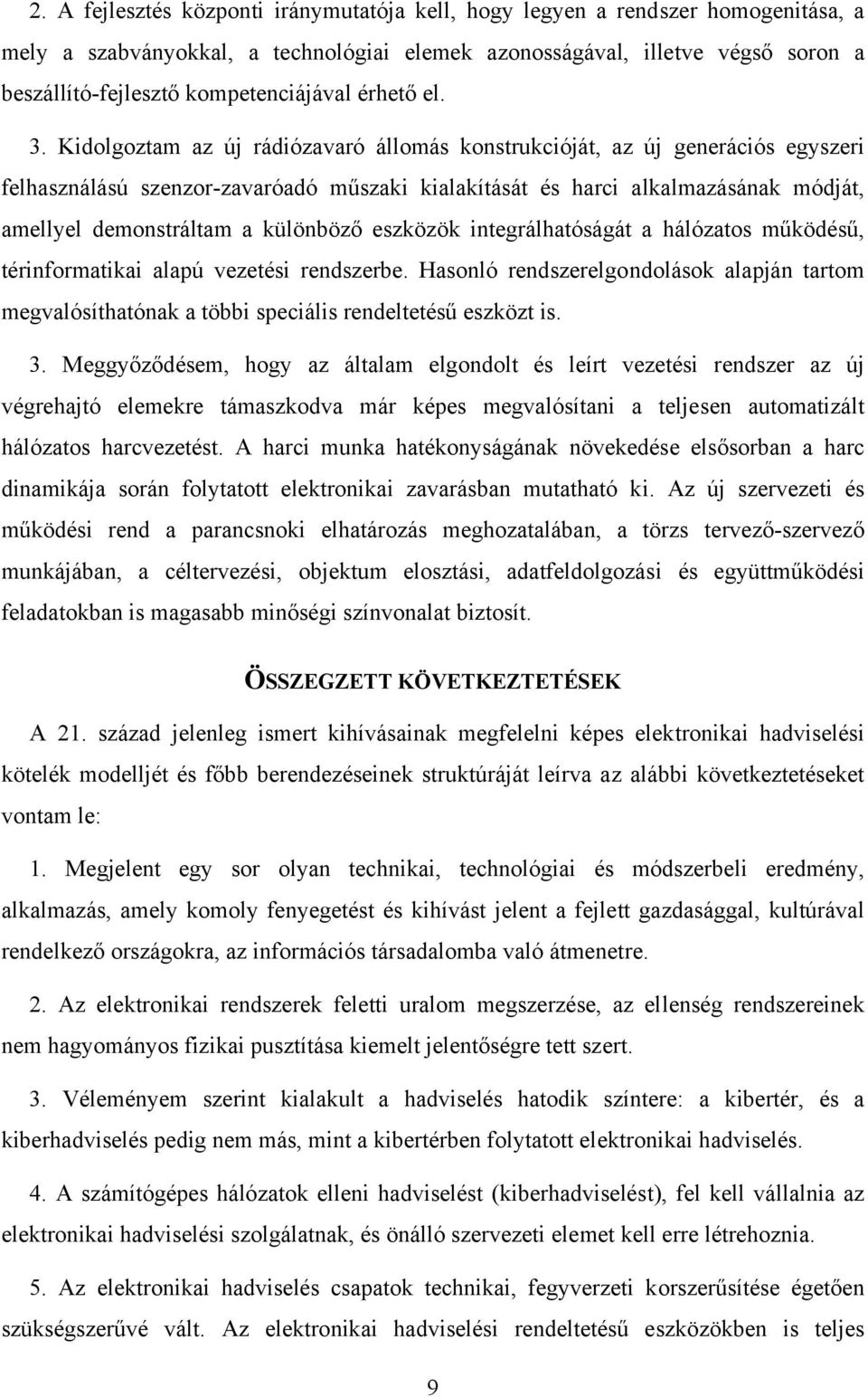 Kidolgoztam az új rádiózavaró állomás konstrukcióját, az új generációs egyszeri felhasználású szenzor-zavaróadó műszaki kialakítását és harci alkalmazásának módját, amellyel demonstráltam a különböző