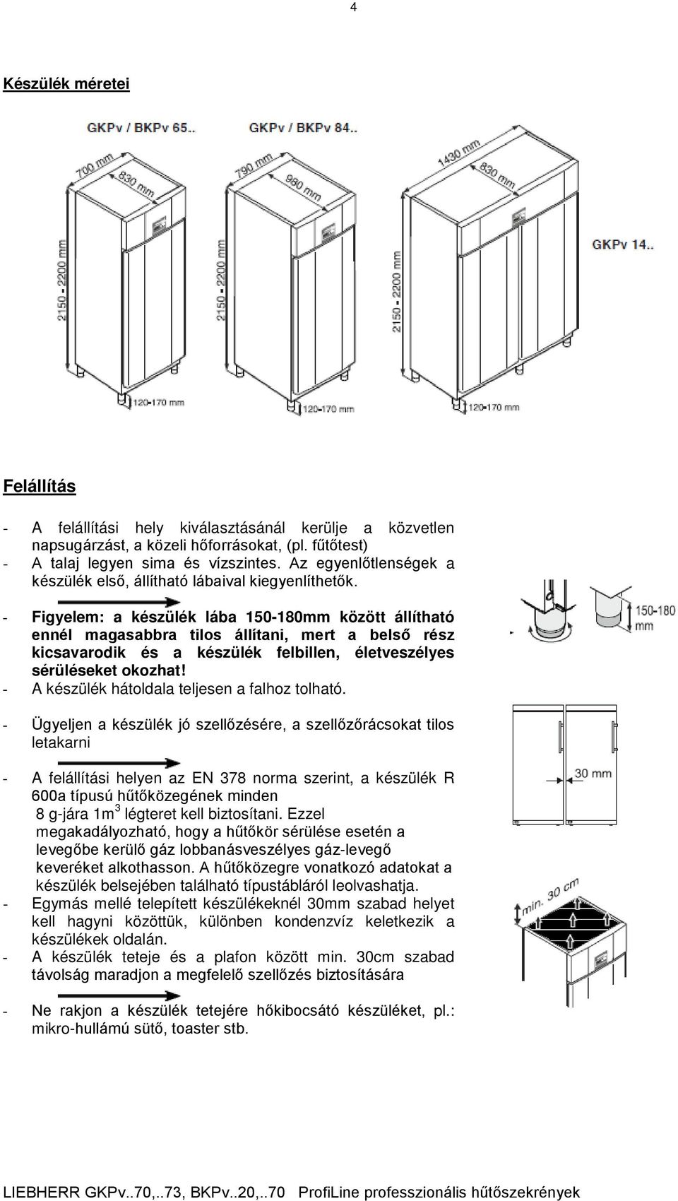 - Figyelem: a készülék lába 150-180mm között állítható ennél magasabbra tilos állítani, mert a belső rész kicsavarodik és a készülék felbillen, életveszélyes sérüléseket okozhat!