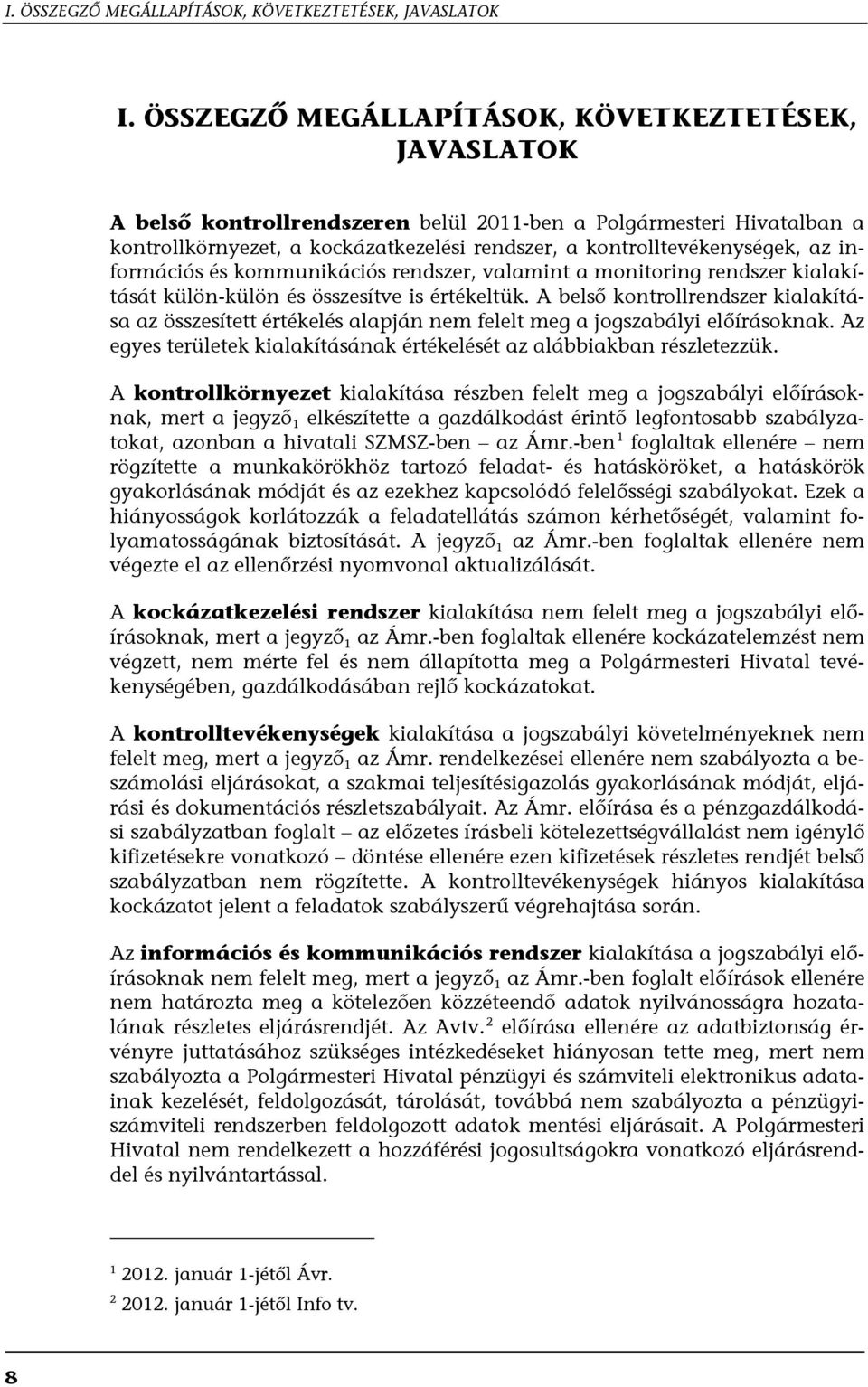 információs és kommunikációs rendszer, valamint a monitoring rendszer kialakítását külön-külön és összesítve is értékeltük.