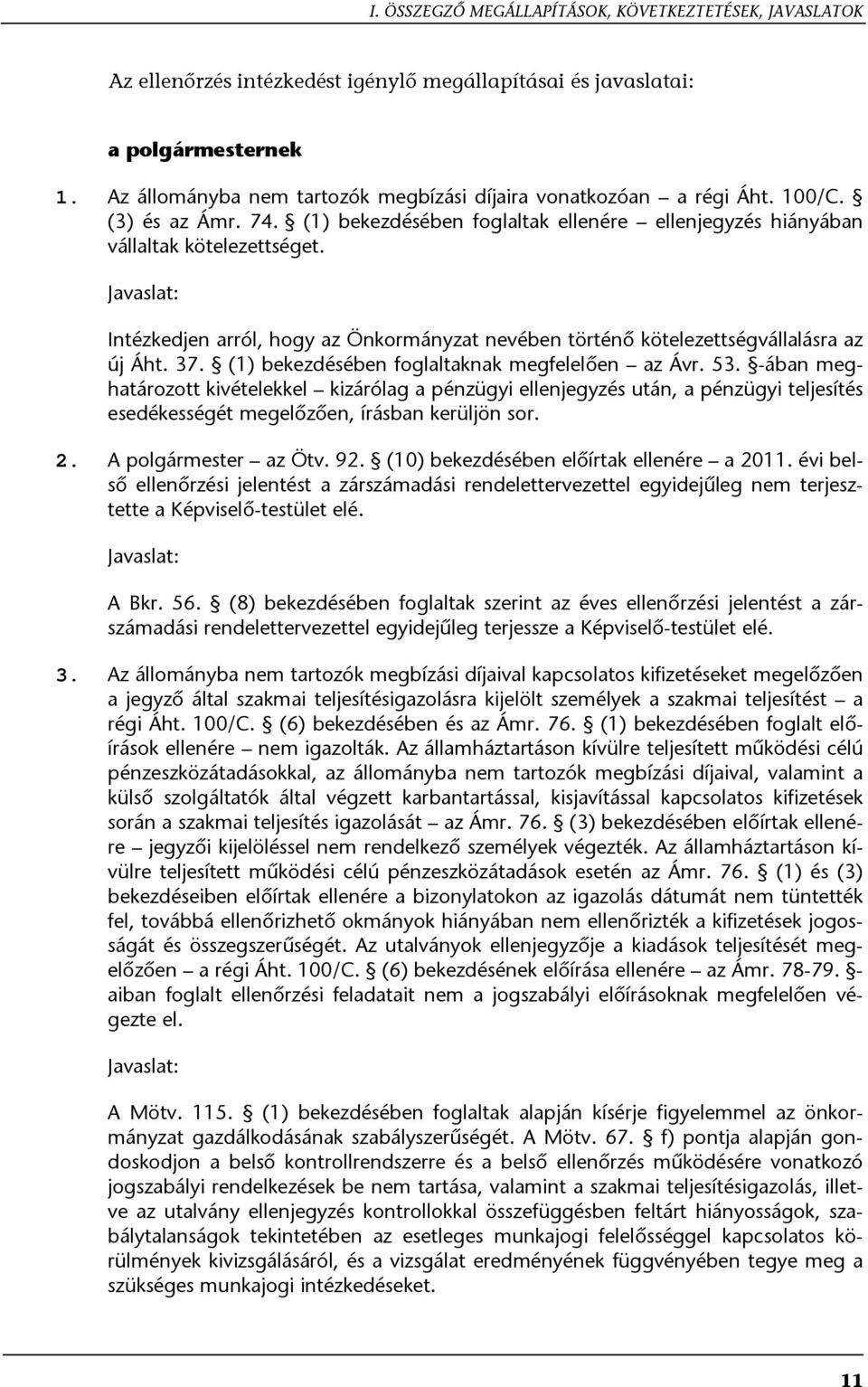 Javaslat: Intézkedjen arról, hogy az Önkormányzat nevében történő kötelezettségvállalásra az új Áht. 37. (1) bekezdésében foglaltaknak megfelelően az Ávr. 53.