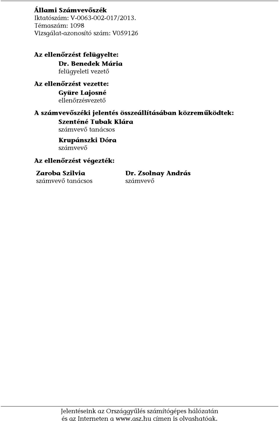 közreműködtek: Szenténé Tubak Klára számvevő tanácsos Krupánszki Dóra számvevő Az ellenőrzést végezték: Zaroba Szilvia számvevő