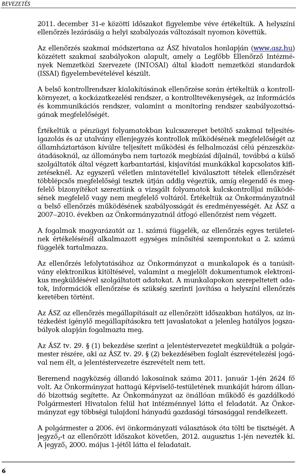 hu) közzétett szakmai szabályokon alapult, amely a Legfőbb Ellenőrző Intézmények Nemzetközi Szervezete (INTOSAI) által kiadott nemzetközi standardok (ISSAI) figyelembevételével készült.