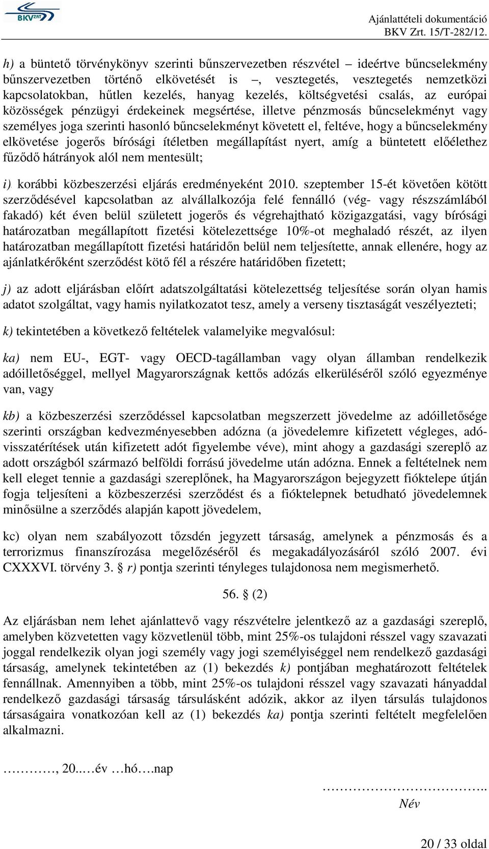 bűncselekményt követett el, feltéve, hogy a bűncselekmény elkövetése jogerős bírósági ítéletben megállapítást nyert, amíg a büntetett előélethez fűződő hátrányok alól nem mentesült; közbeszerzési