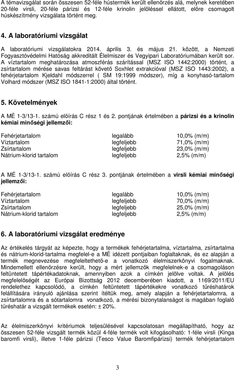 között, a Nemzeti Fogyasztóvédelmi Hatóság akkreditált Élelmiszer és Vegyipari Laboratóriumában került sor.