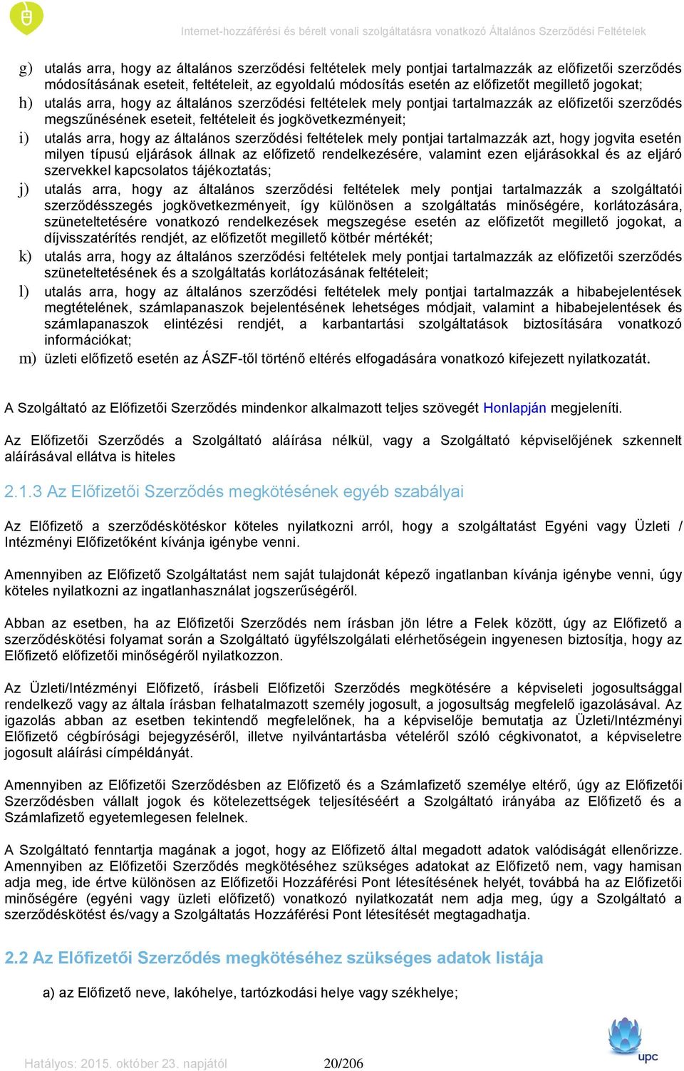 általános szerződési feltételek mely pontjai tartalmazzák azt, hogy jogvita esetén milyen típusú eljárások állnak az előfizető rendelkezésére, valamint ezen eljárásokkal és az eljáró szervekkel