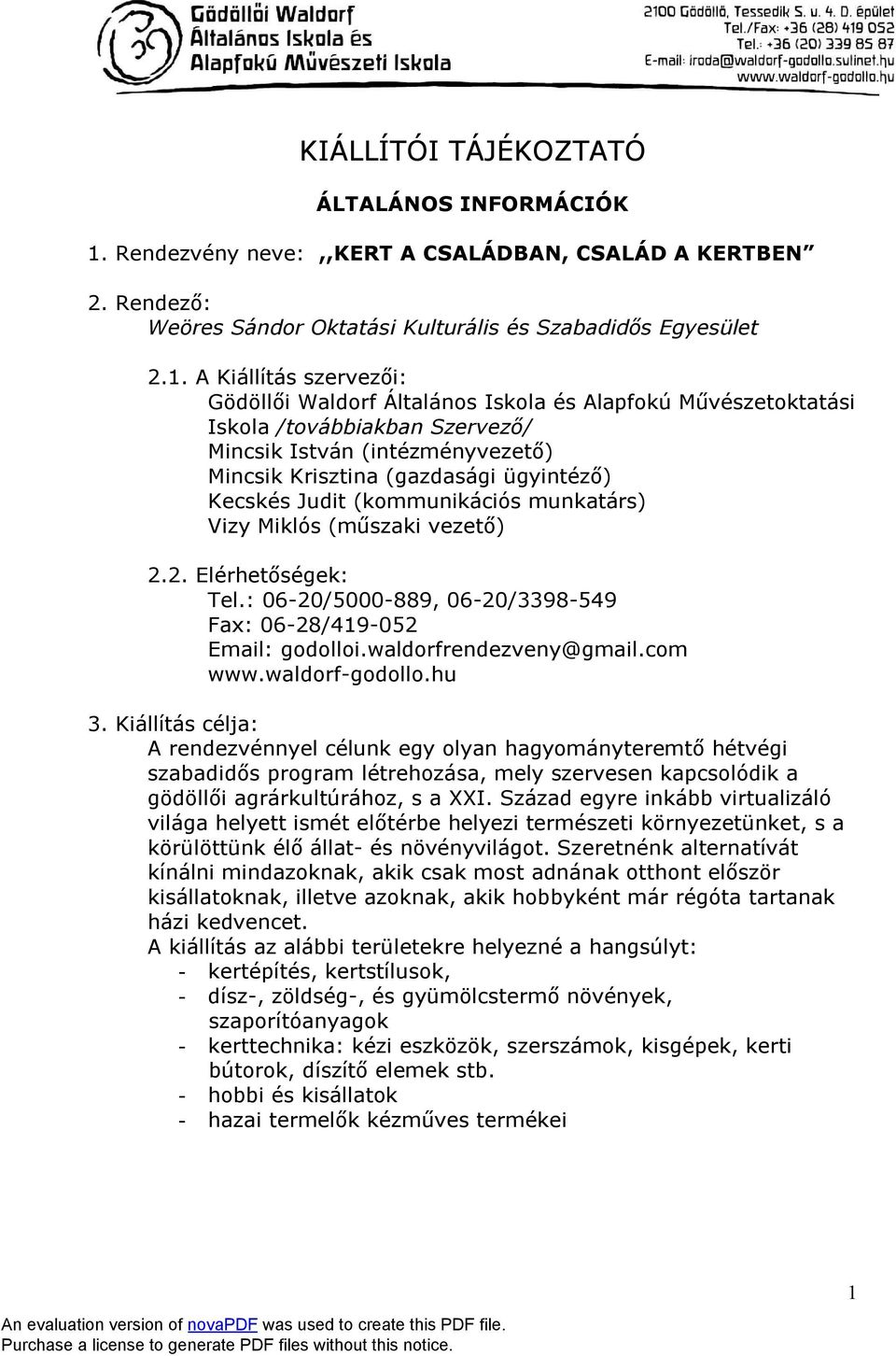 A Kiállítás szervezői: Gödöllői Waldorf Általános Iskola és Alapfokú Művészetoktatási Iskola /továbbiakban Szervező/ Mincsik István (intézményvezető) Mincsik Krisztina (gazdasági ügyintéző) Kecskés