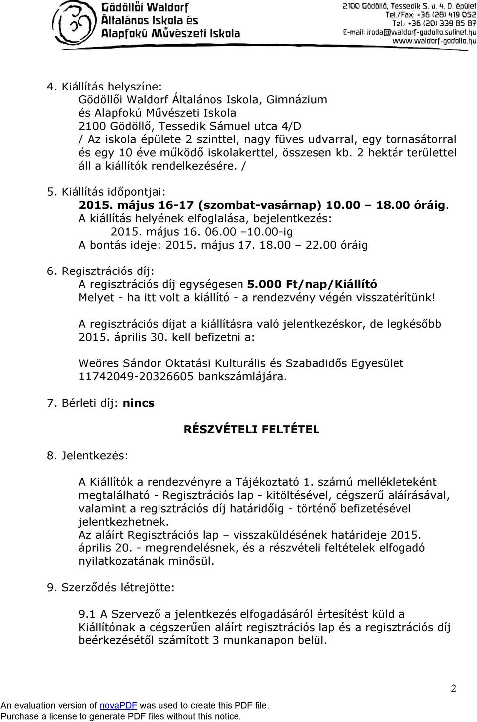 A kiállítás helyének elfoglalása, bejelentkezés: 2015. május 16. 06.00 10.00-ig A bontás ideje: 2015. május 17. 18.00 22.00 óráig 6. Regisztrációs díj: A regisztrációs díj egységesen 5.