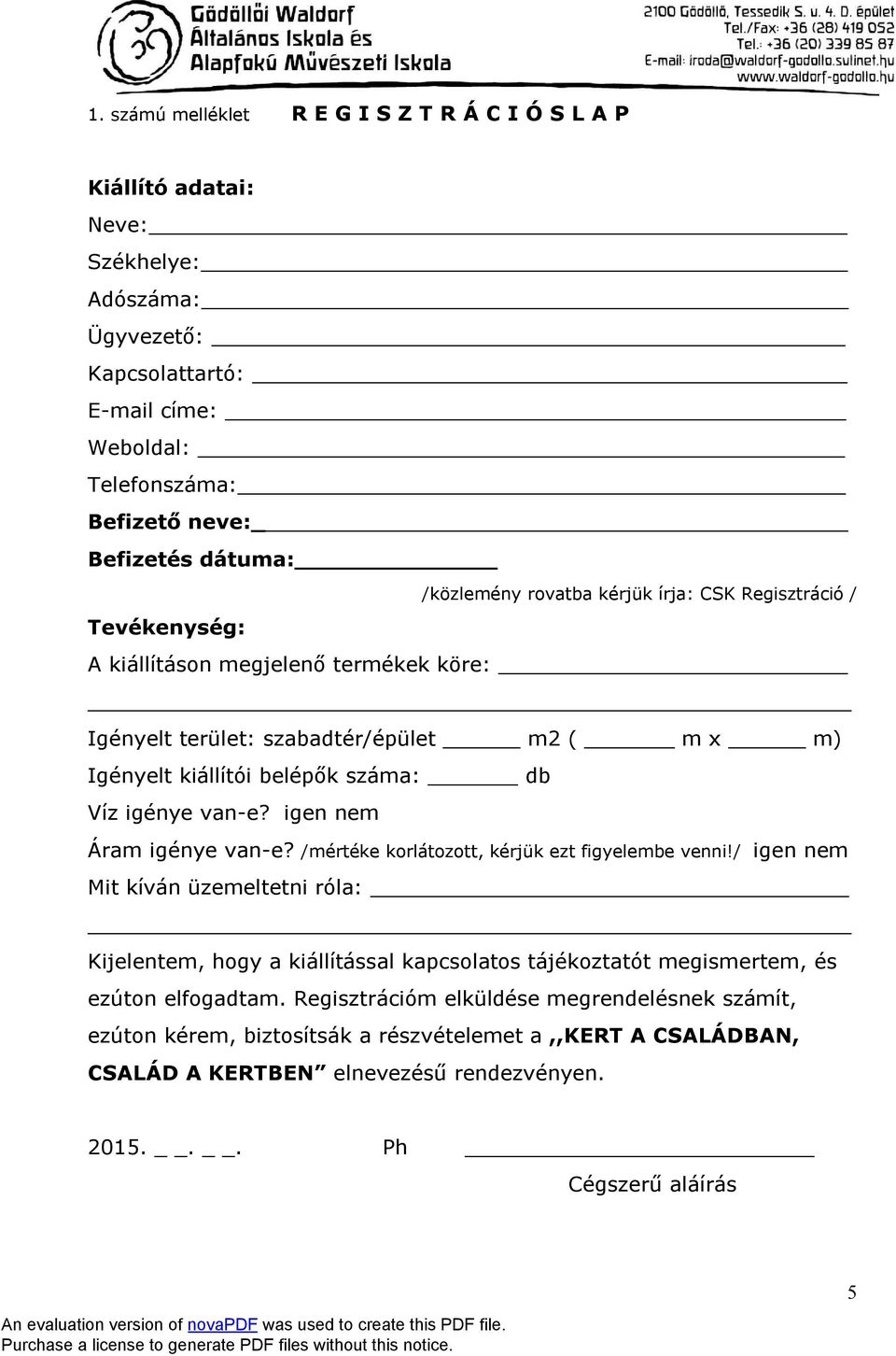 igénye van-e? igen nem Áram igénye van-e? /mértéke korlátozott, kérjük ezt figyelembe venni!