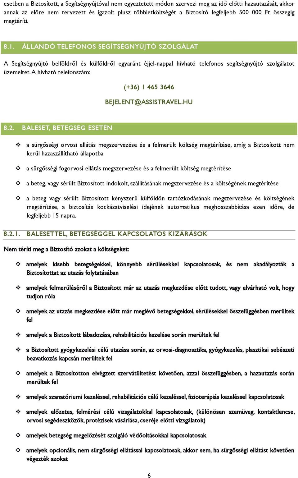 A hívható telefonszám: (+36) 1 465 3646 BEJELENT@ASSISTRAVEL.HU 8.2.