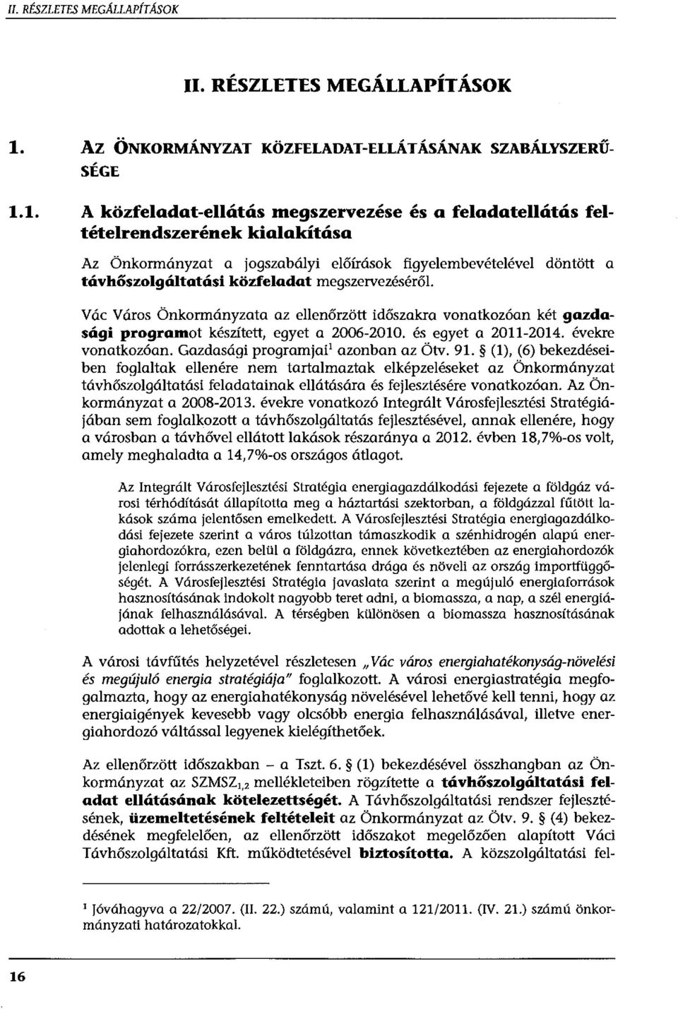 1. A közfeladat-ellátás megszervezése és a feladatellátás feltételrendszerének kialakítása Az Önkormányzat a jogszabályi előírások távhőszolgáltatási közfeladat megszervezéséről.