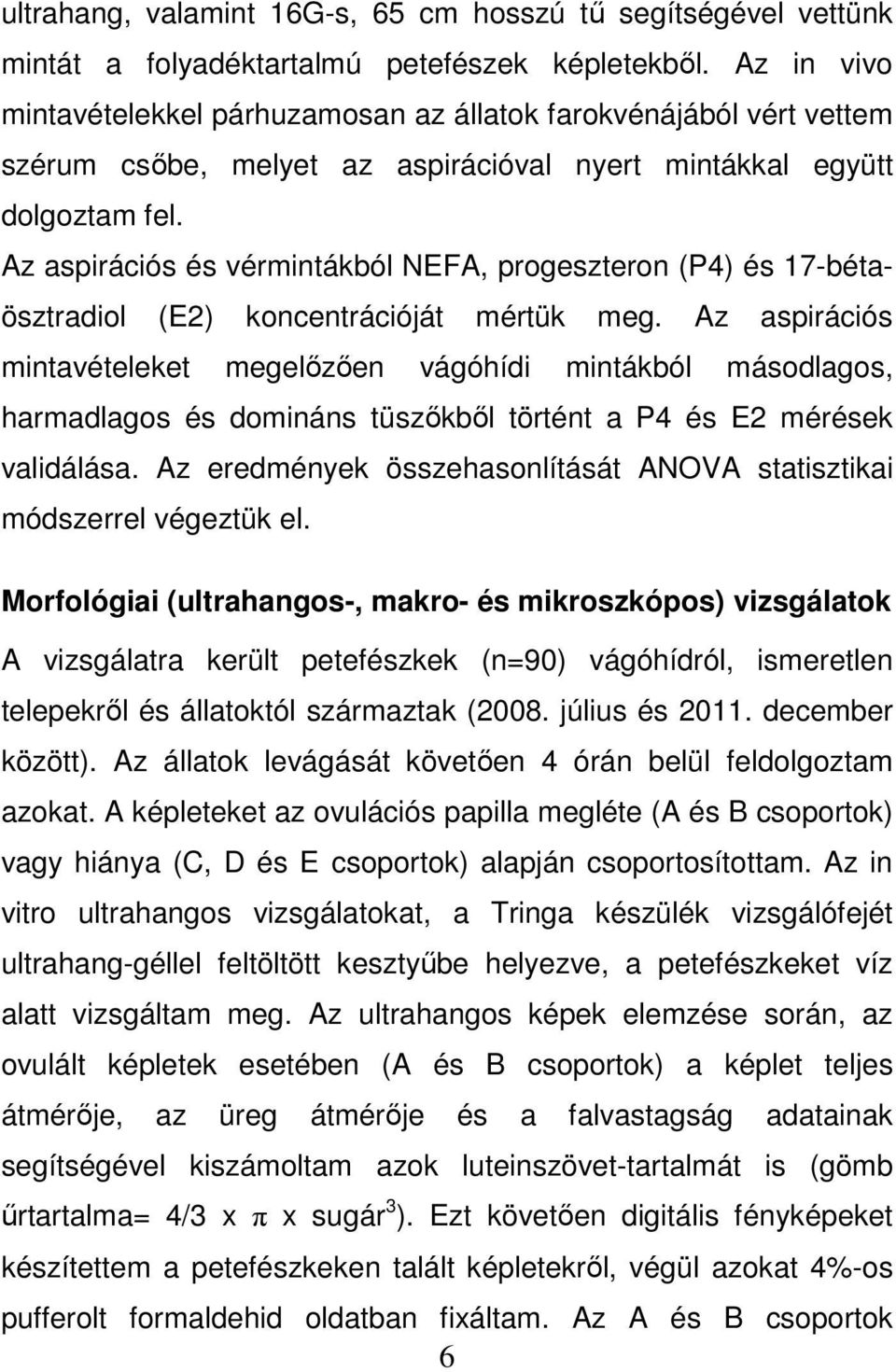 Az aspirációs és vérmintákból NEFA, progeszteron (P4) és 17-bétaösztradiol (E2) koncentrációját mértük meg.