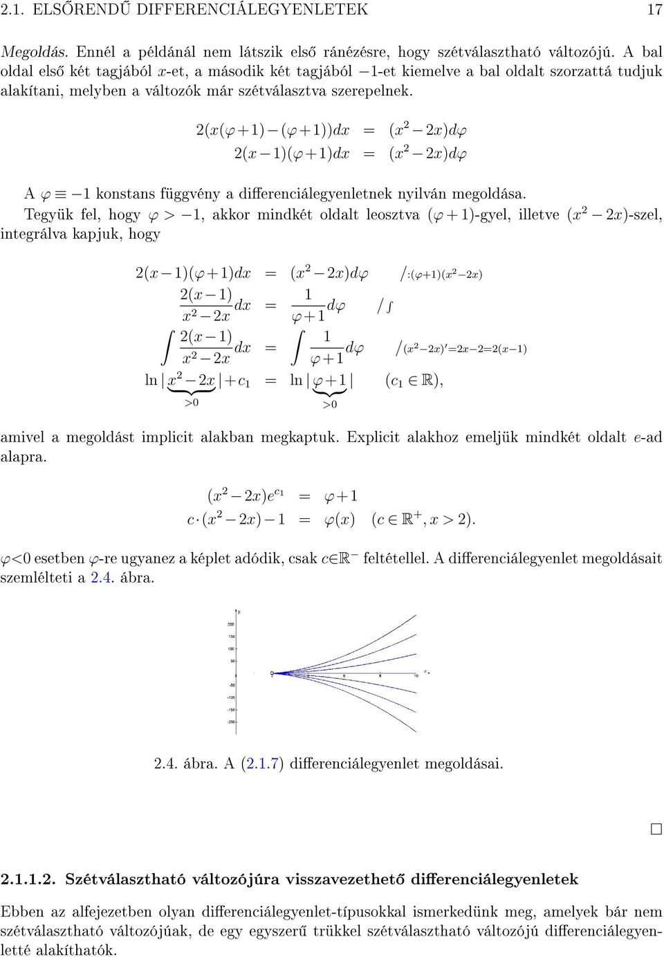 (x(ϕ+) (ϕ+))dx = (x x)dϕ (x )(ϕ+)dx = (x x)dϕ A ϕ konstans függvény a dierenciálegyenletnek nyilván megoldása.