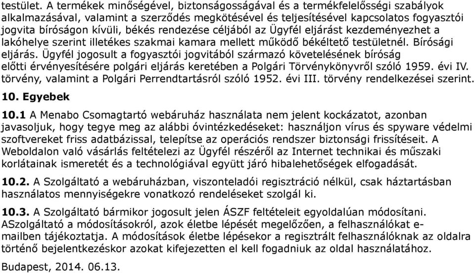 rendezése céljából az Ügyfél eljárást kezdeményezhet a lakóhelye szerint illetékes szakmai kamara mellett működő békéltető testületnél. Bírósági eljárás.