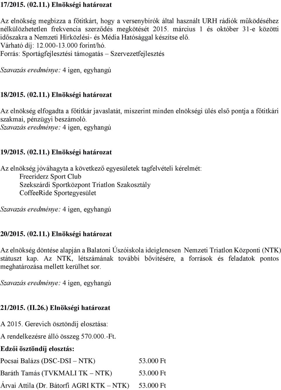 Forrás: Sportágfejlesztési támogatás Szervezetfejlesztés 18/2015. (02.11.