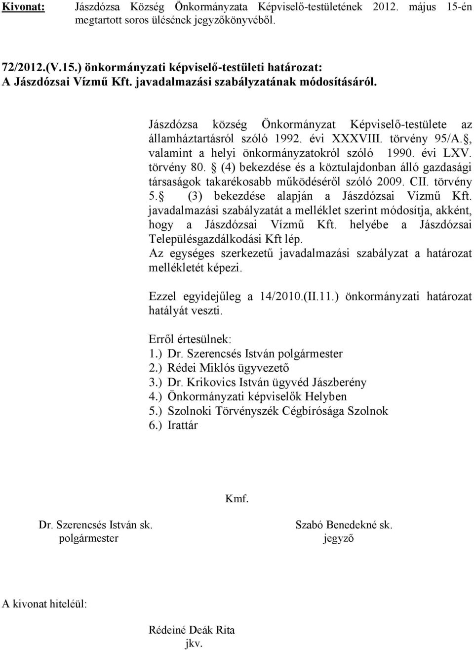 , valamint a helyi önkormányzatokról szóló 1990. évi LXV. törvény 80. (4) bekezdése és a köztulajdonban álló gazdasági társaságok takarékosabb működéséről szóló 2009. CII. törvény 5.