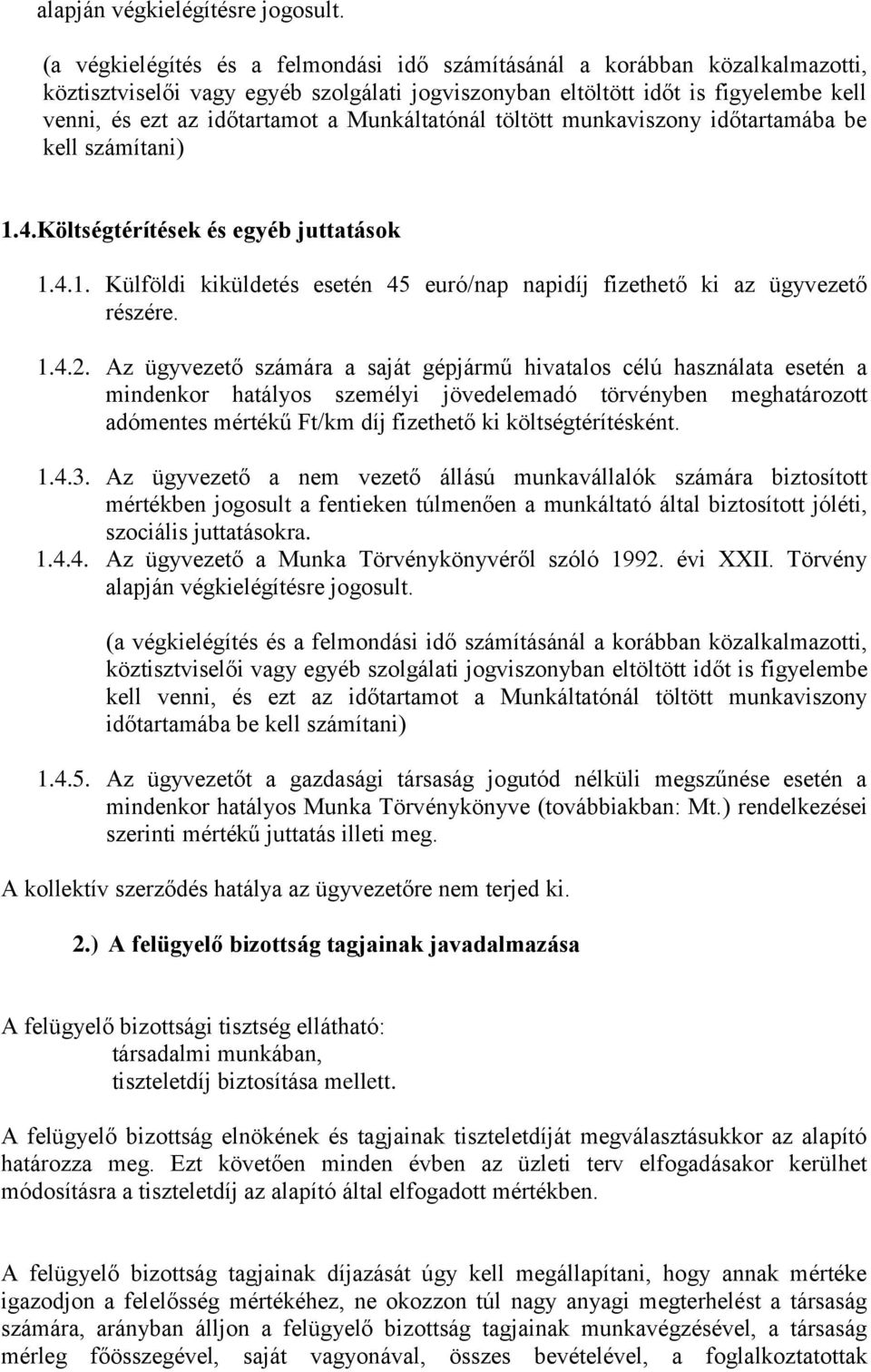 Munkáltatónál töltött munkaviszony időtartamába be kell számítani) 1.4.Költségtérítések és egyéb juttatások 1.4.1. Külföldi kiküldetés esetén 45 euró/nap napidíj fizethető ki az ügyvezető részére. 1.4.2.