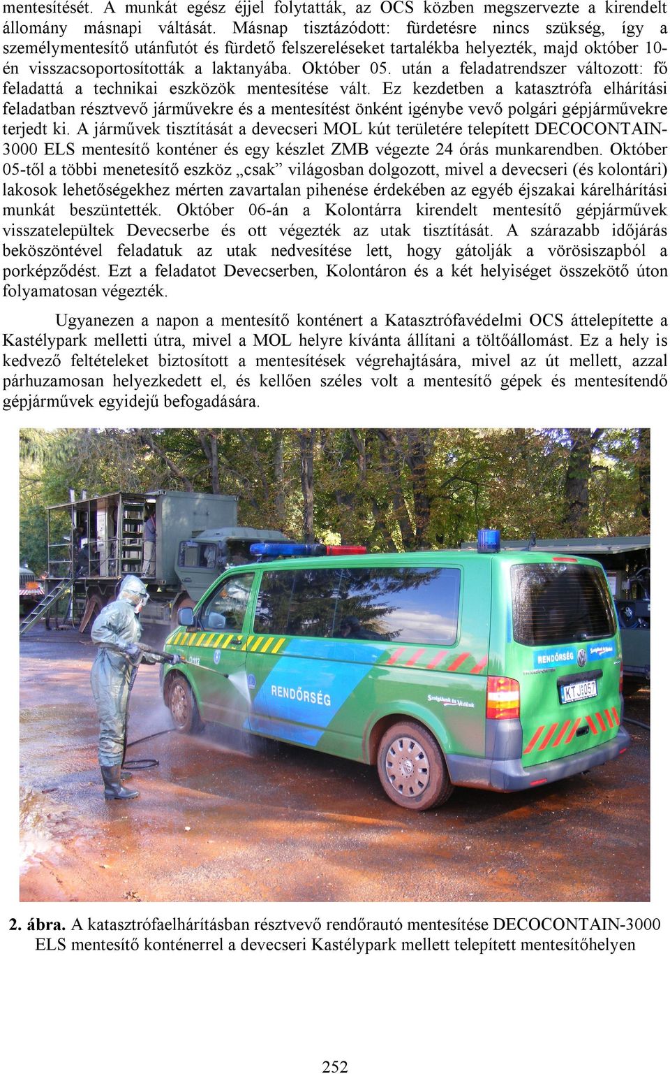 után a feladatrendszer változott: fő feladattá a technikai eszközök mentesítése vált.