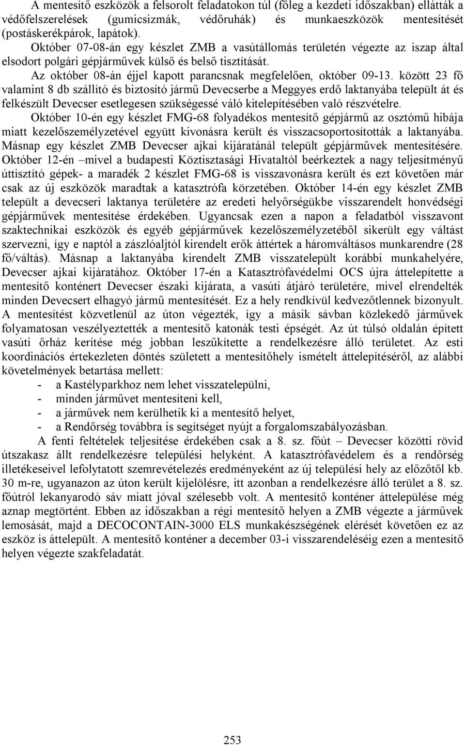 Az október 08-án éjjel kapott parancsnak megfelelően, október 09-13.