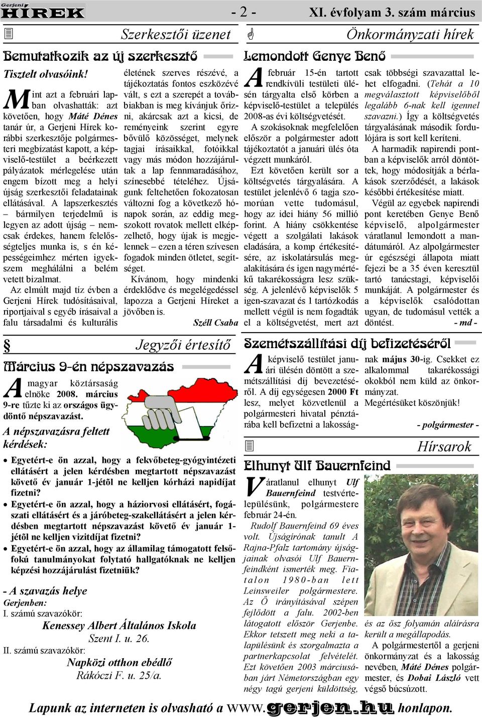 mérlegelése után engem bízott meg a helyi újság szerkesztıi feladatainak ellátásával.
