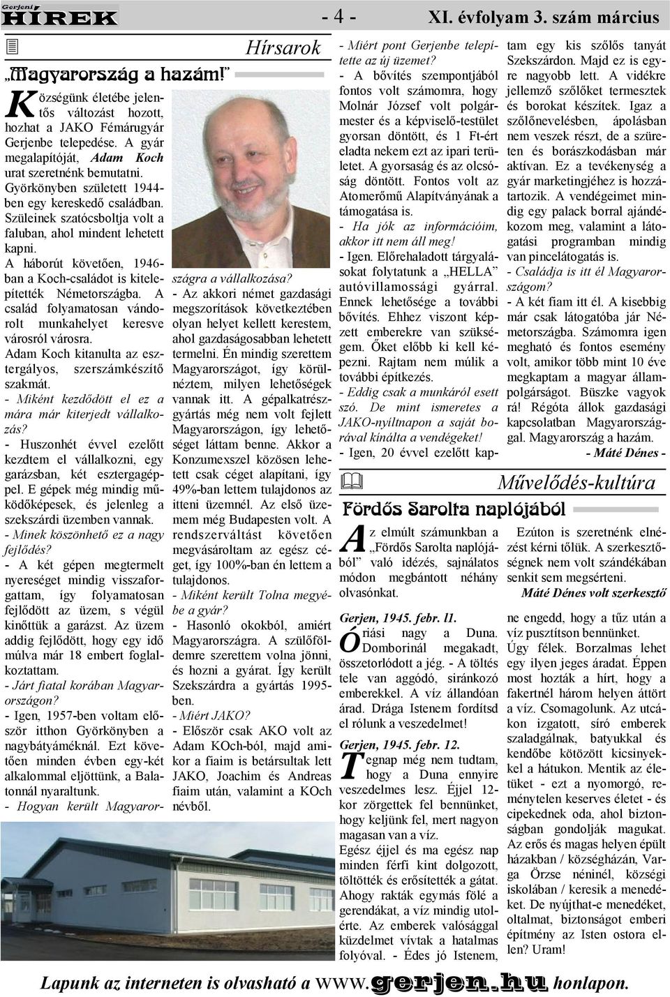 háborút követıen, 1946- ban a Koch-családot is kitelepítették Németországba. család folyamatosan vándorolt munkahelyet keresve városról városra.