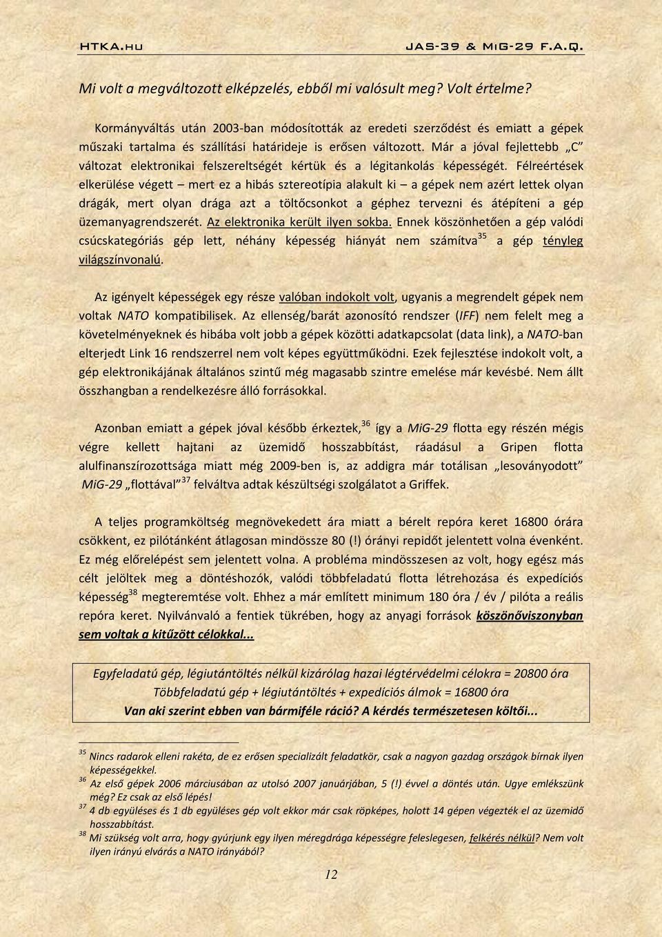 Már a jóval fejlettebb C változat elektronikai felszereltségét kértük és a légitankolás képességét.