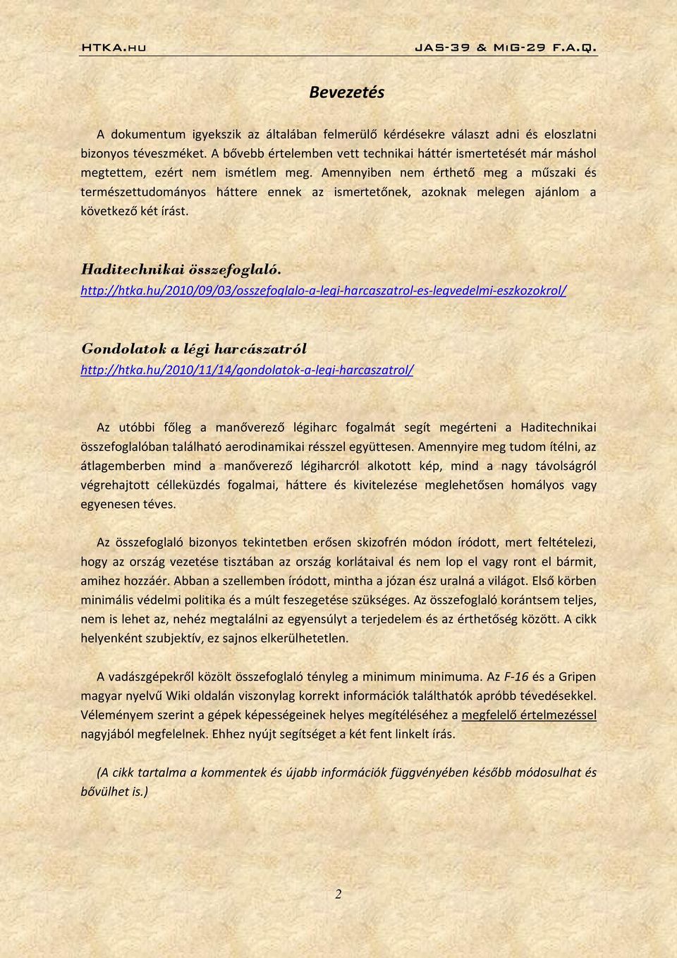 Amennyiben nem érthető meg a műszaki és természettudományos háttere ennek az ismertetőnek, azoknak melegen ajánlom a következő két írást. Haditechnikai összefoglaló. http://htka.