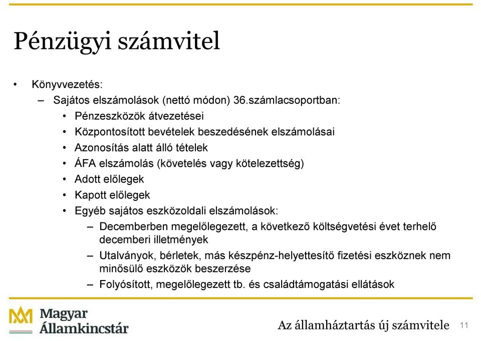 vagy kötelezettség) Adott előlegek Kapott előlegek Egyéb sajátos eszközoldali elszámolások: Decemberben megelőlegezett, a következő költségvetési