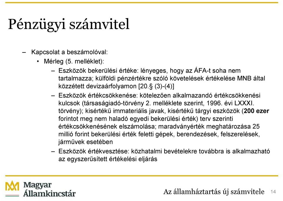 (3)-(4)] Eszközök értékcsökkenése: kötelezően alkalmazandó értékcsökkenési kulcsok (társaságiadó-törvény 2. melléklete szerint, 1996. évi LXXXI.