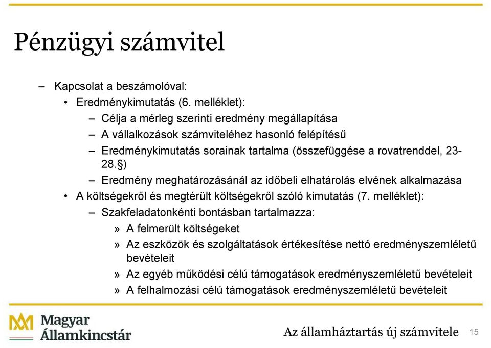 23-28. ) Eredmény meghatározásánál az időbeli elhatárolás elvének alkalmazása A költségekről és megtérült költségekről szóló kimutatás (7.