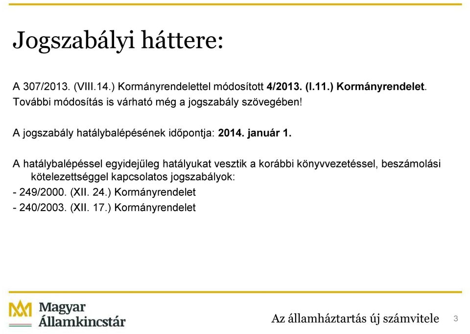 A jogszabály hatálybalépésének időpontja: 2014. január 1.