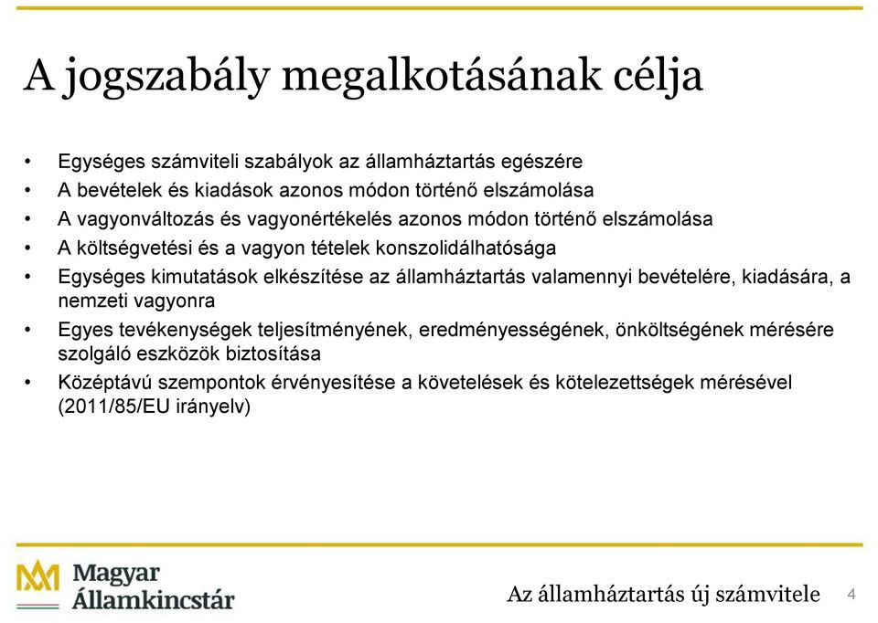 elkészítése az államháztartás valamennyi bevételére, kiadására, a nemzeti vagyonra Egyes tevékenységek teljesítményének, eredményességének, önköltségének