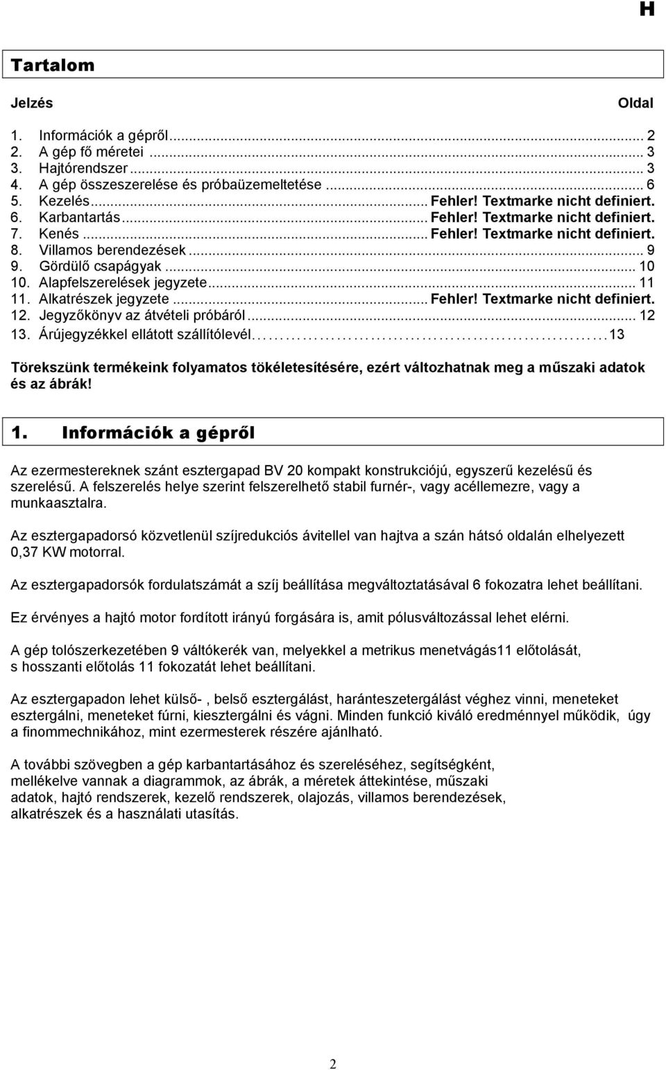 Alkatrészek jegyzete... Fehler! Textmarke nicht definiert. 12. Jegyzőkönyv az átvételi próbáról... 12 13.