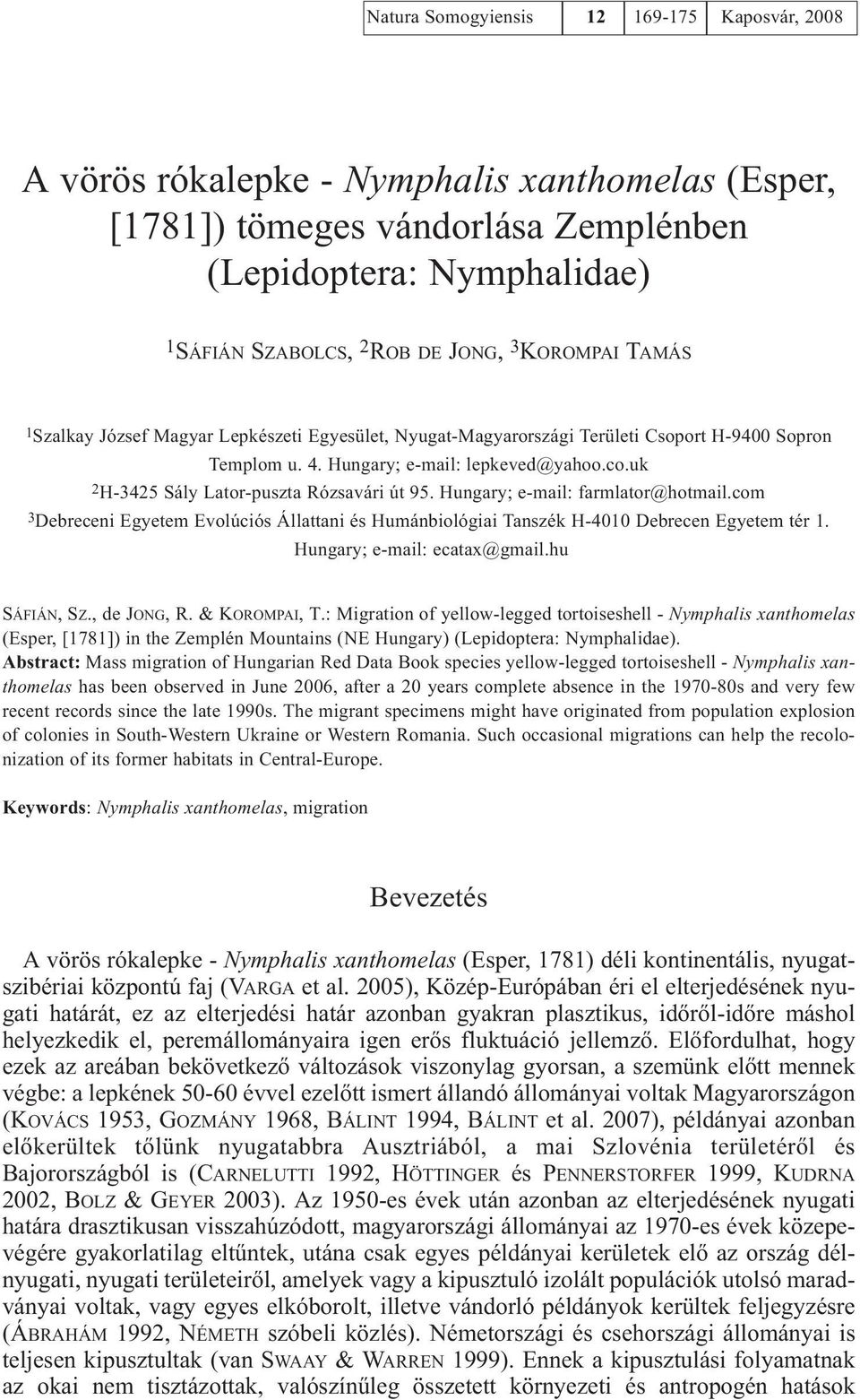 uk 2H-3425 Sály Lator-puszta Rózsavári út 95. Hungary; e-mail: farmlator@hotmail.com 3Debreceni Egyetem Evolúciós Állattani és Humánbiológiai Tanszék H-4010 Debrecen Egyetem tér 1.