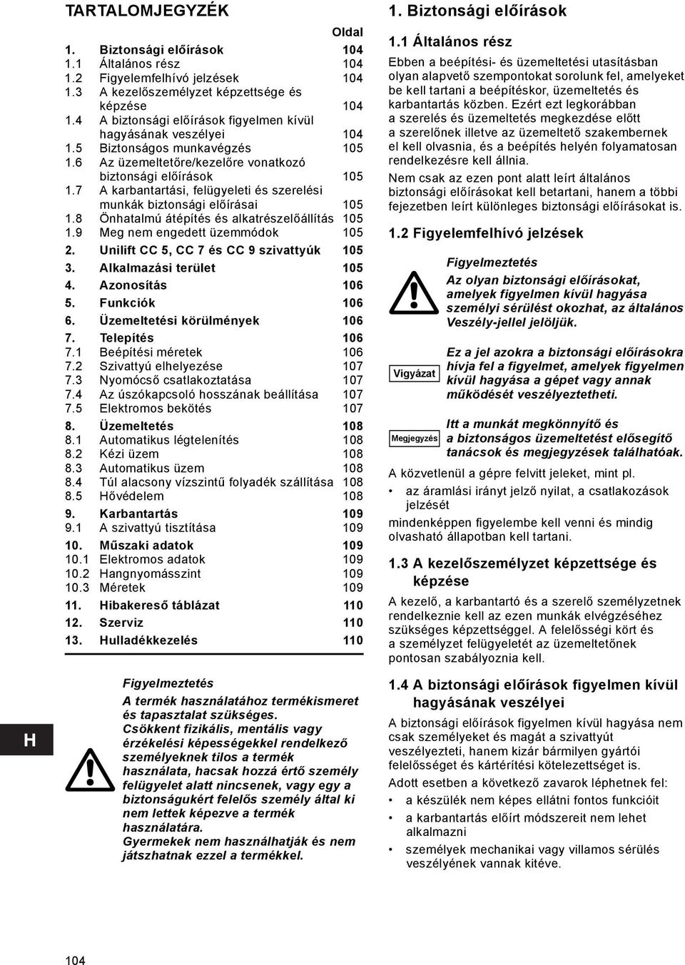 7 A karbantartási, felügyeleti és szerelési munkák biztonsági előírásai 105 1.8 Önhatalmú átépítés és alkatrészelőállítás 105 1.9 Meg nem engedett üzemmódok 105 2.